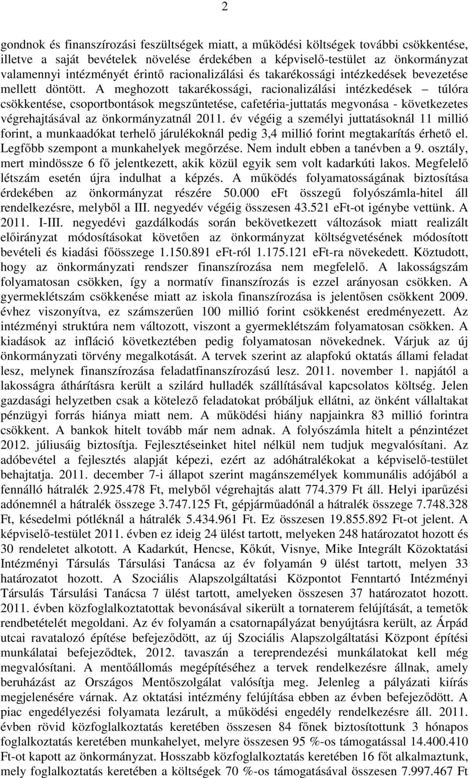 A meghozott takarékossági, racionalizálási intézkedések túlóra csökkentése, csoportbontások megszőntetése, cafetéria-juttatás megvonása - következetes végrehajtásával az önkormányzatnál 2011.