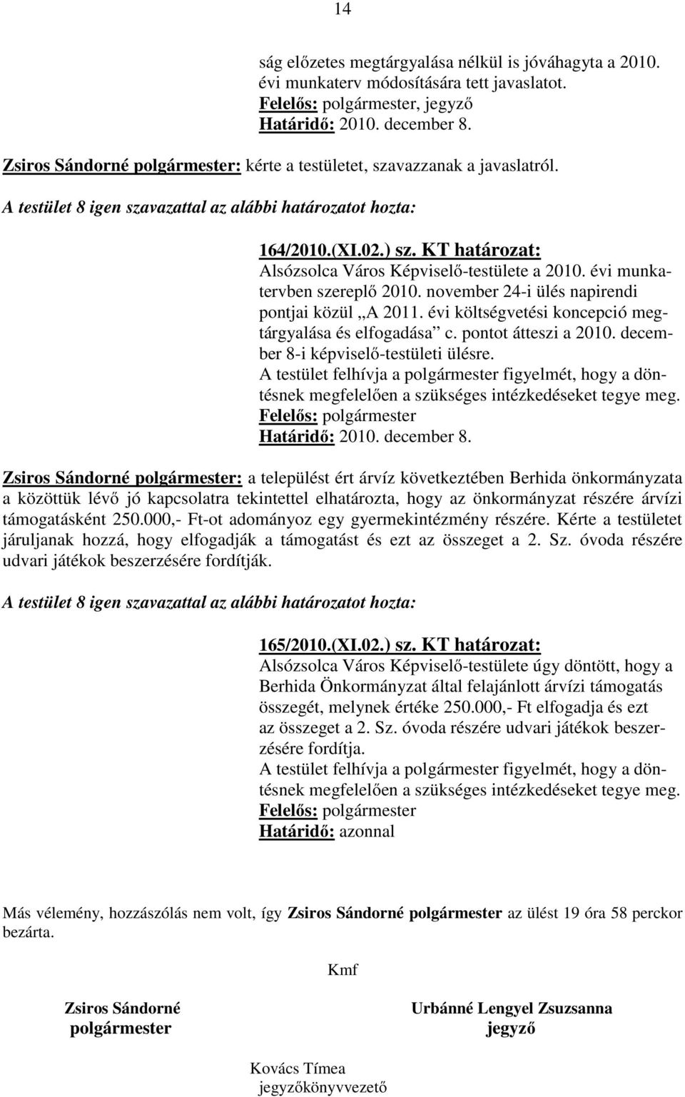 KT határozat: Alsózsolca Város Képviselő-testülete a 2010. évi munkatervben szereplő 2010. november 24-i ülés napirendi pontjai közül A 2011. évi költségvetési koncepció megtárgyalása és elfogadása c.