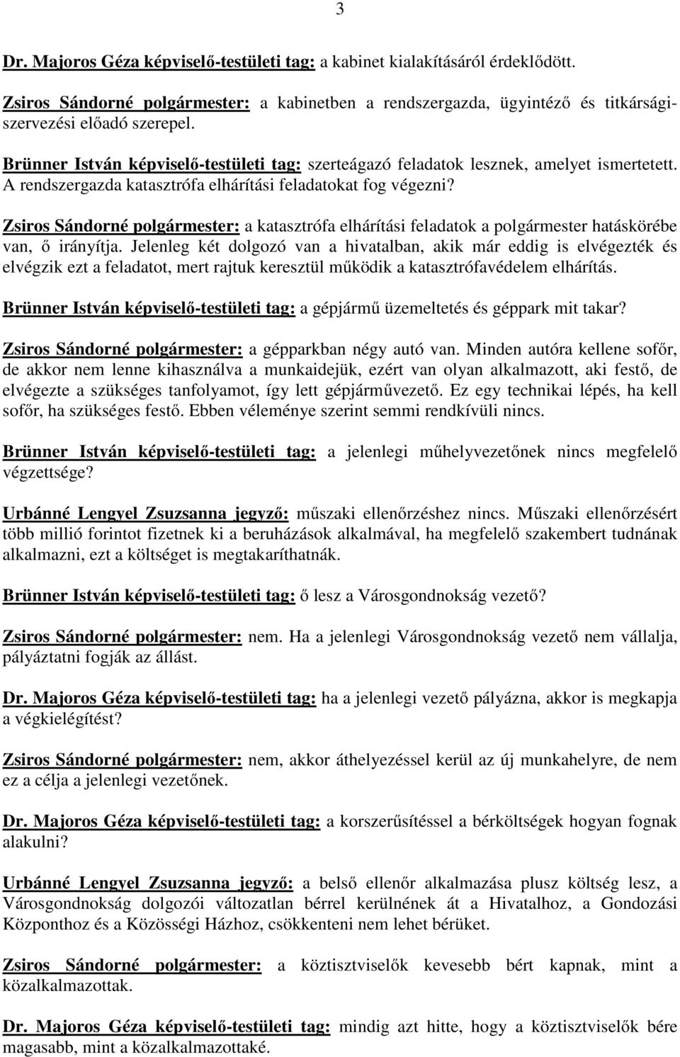 Zsiros Sándorné polgármester: a katasztrófa elhárítási feladatok a polgármester hatáskörébe van, ő irányítja.