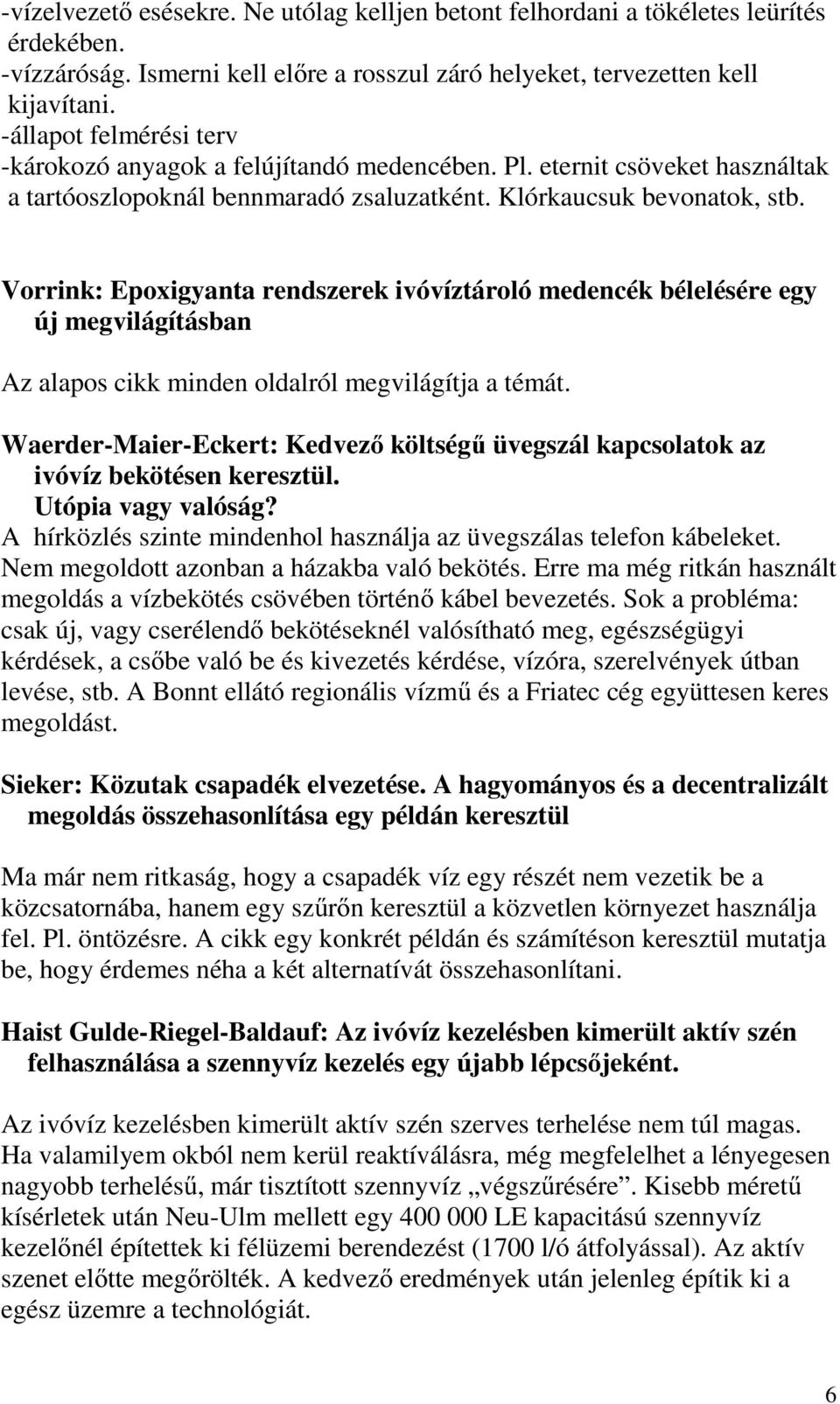 Vorrink: Epoxigyanta rendszerek ivóvíztároló medencék bélelésére egy új megvilágításban Az alapos cikk minden oldalról megvilágítja a témát.