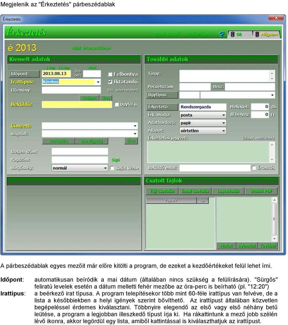 "12:20") a beérkező irat típusa. A program telepítésekor több mint 60-féle irattípus van felvéve, de a lista a későbbiekben a helyi igények szerint bővíthető.