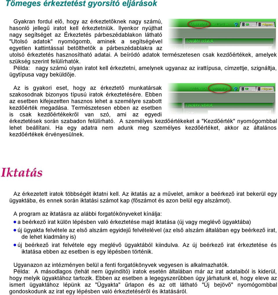 hasznosítható adatai. A beíródó adatok természetesen csak kezdőértékek, amelyek szükség szerint felülírhatók.