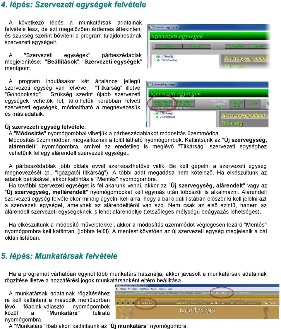 A program indulásakor két általános jellegű szervezeti egység van felvéve: "Titkárság" illetve "Gondnokság".