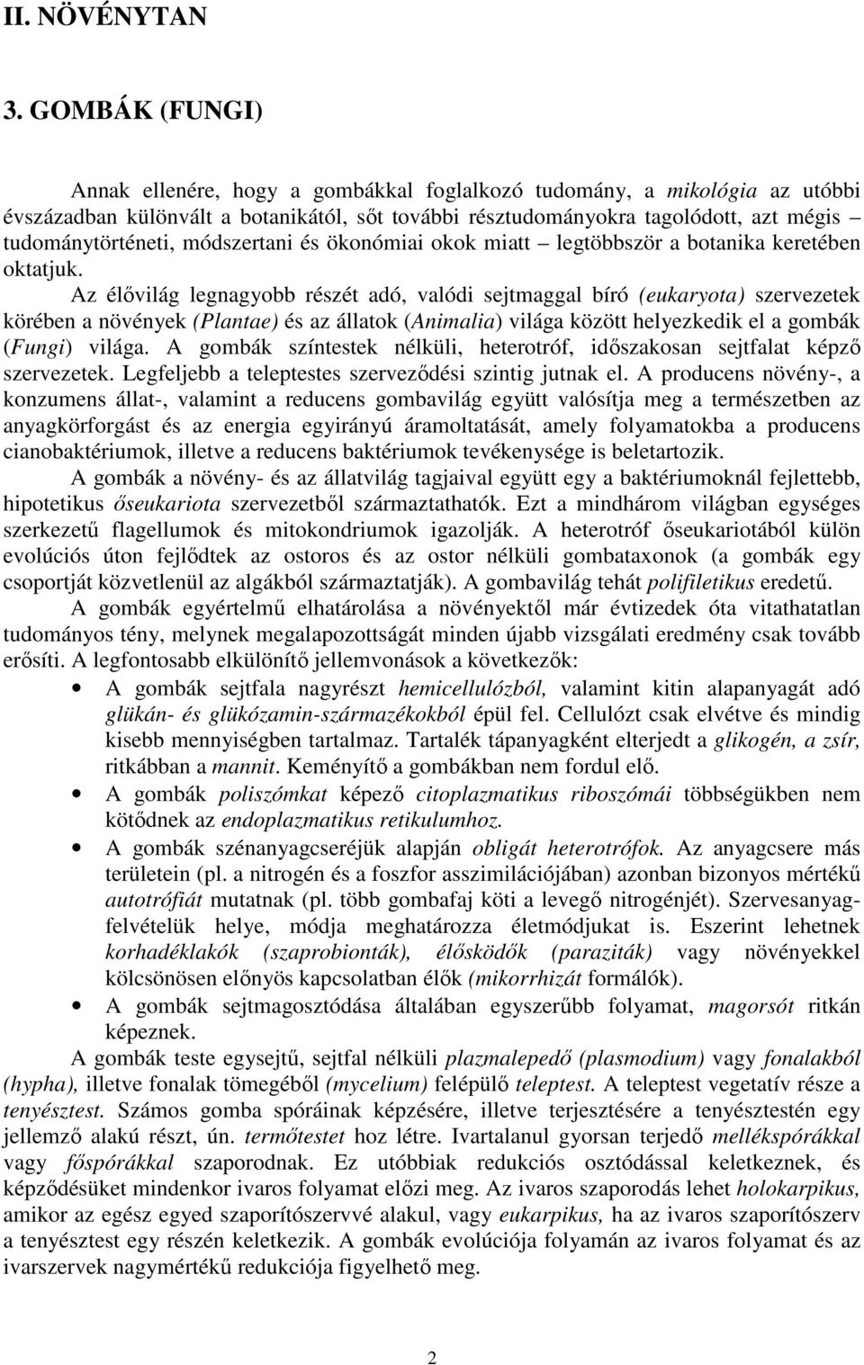 módszertani és ökonómiai okok miatt legtöbbször a botanika keretében oktatjuk.