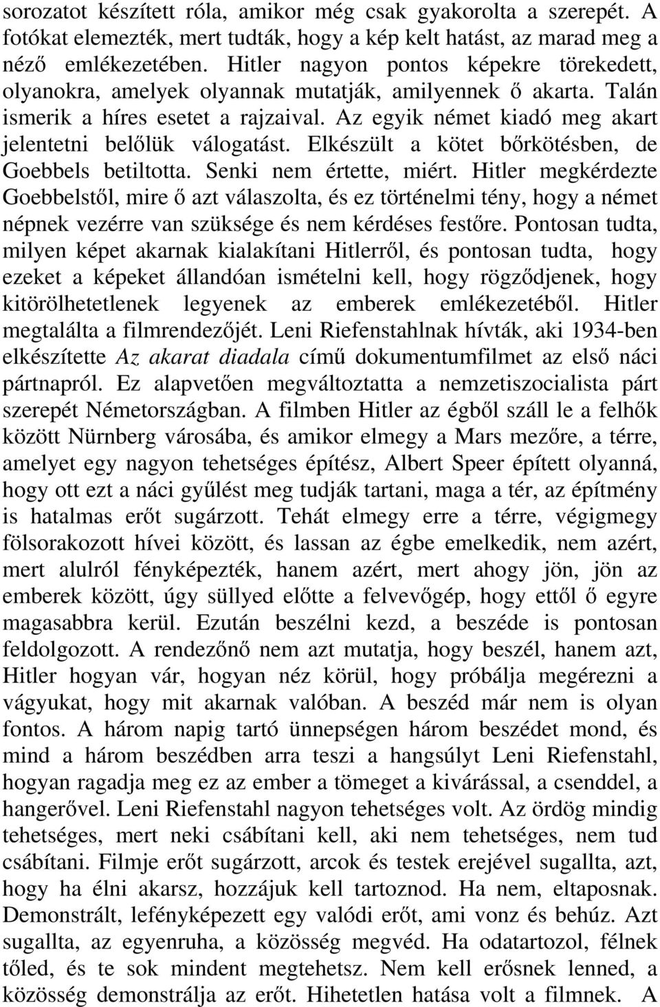 Az egyik német kiadó meg akart jelentetni belőlük válogatást. Elkészült a kötet bőrkötésben, de Goebbels betiltotta. Senki nem értette, miért.