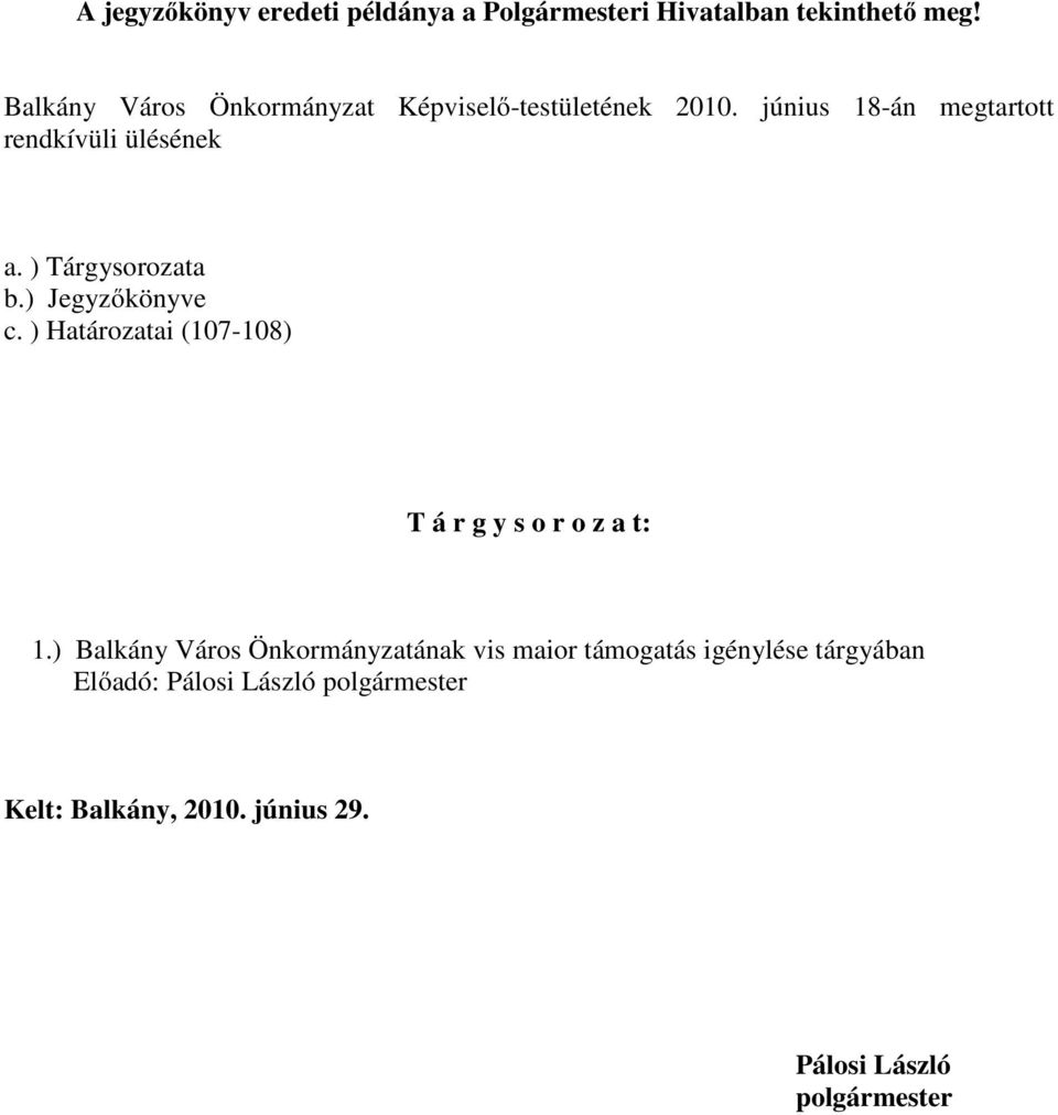 ) Tárgysorozata b.) Jegyzőkönyve c. ) Határozatai (107-108) T á r g y s o r o z a t: 1.