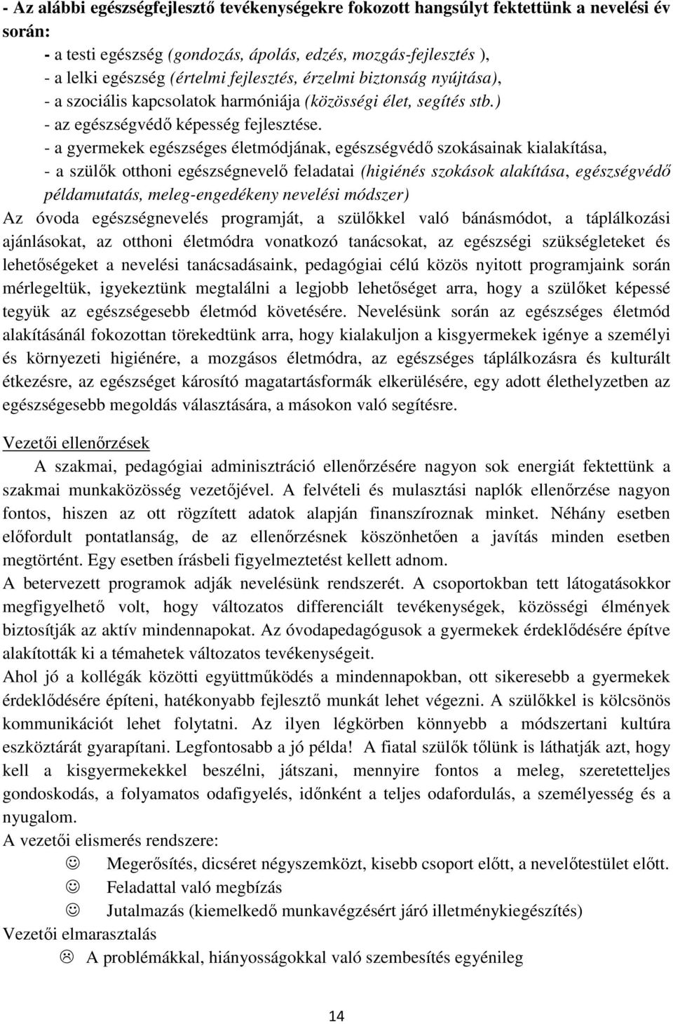 - a gyermekek egészséges életmódjának, egészségvédő szokásainak kialakítása, - a szülők otthoni egészségnevelő feladatai (higiénés szokások alakítása, egészségvédő példamutatás, meleg-engedékeny