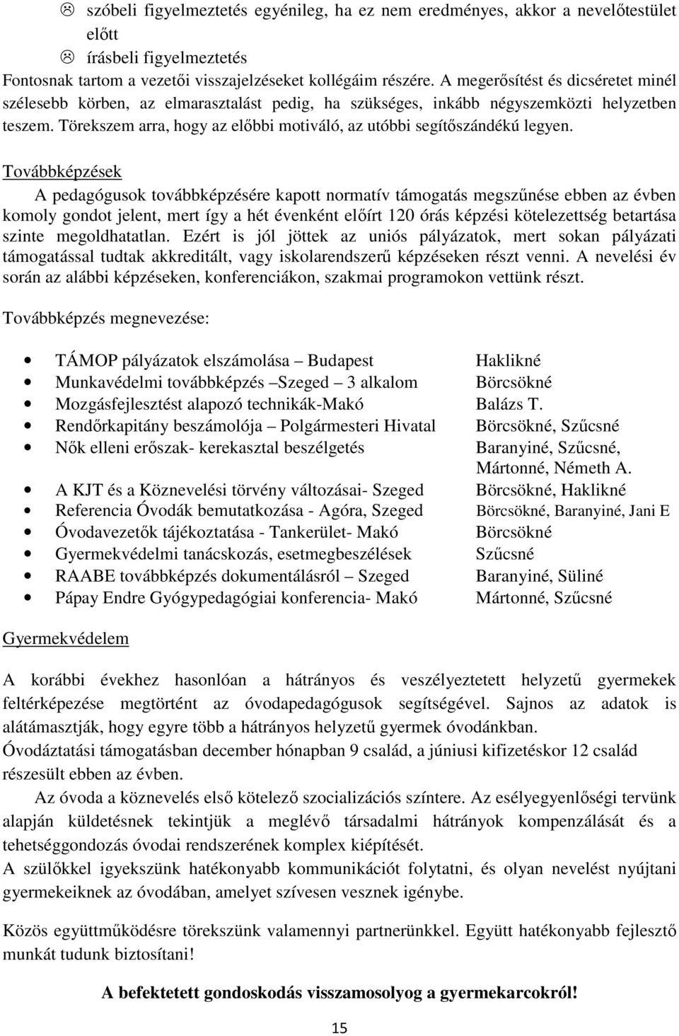 Törekszem arra, hogy az előbbi motiváló, az utóbbi segítőszándékú legyen.