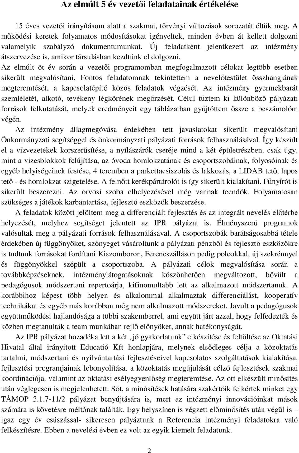 Új feladatként jelentkezett az intézmény átszervezése is, amikor társulásban kezdtünk el dolgozni.