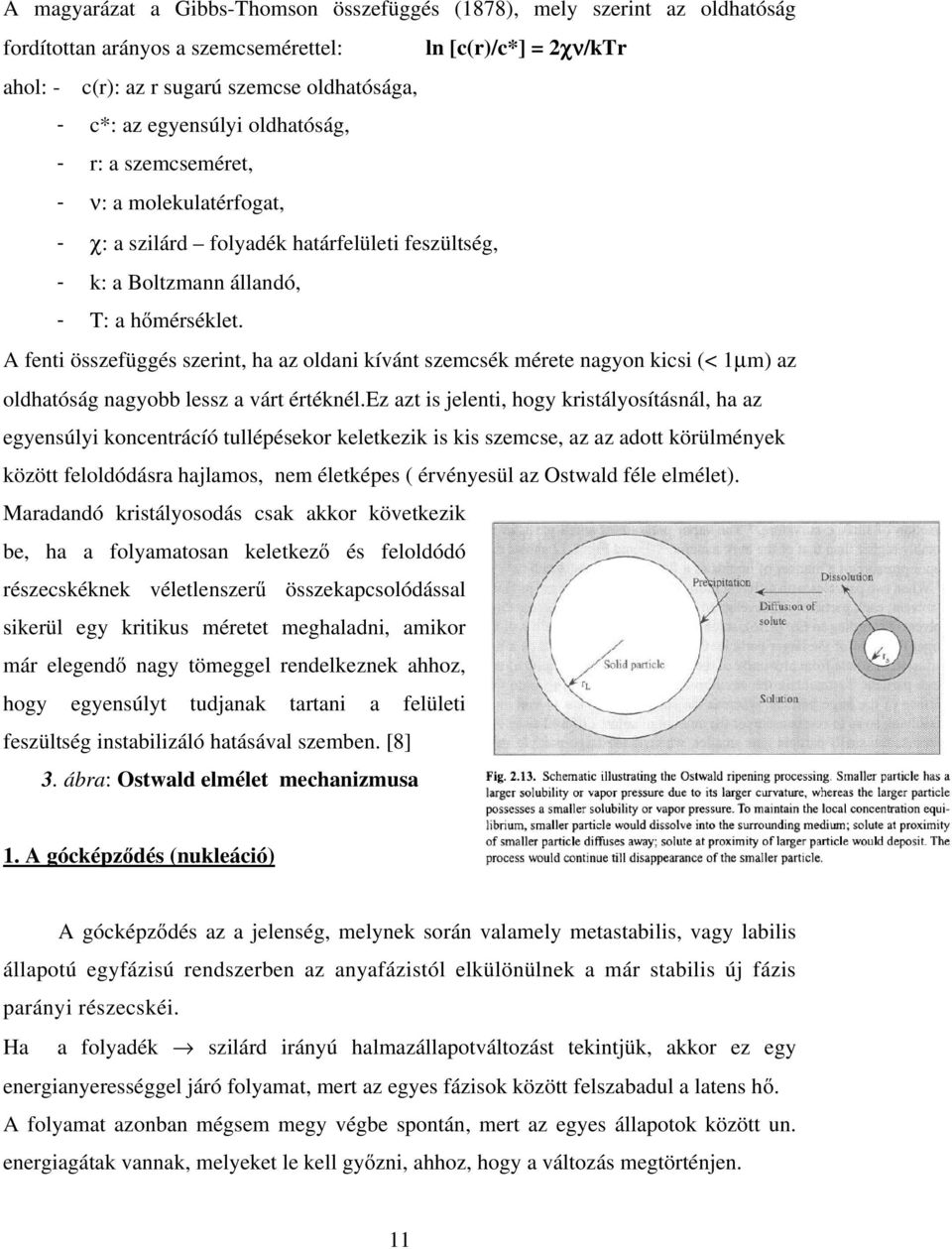 A fenti összefüggés szerint, ha az oldani kívánt szemcsék mérete nagyon kicsi (< 1µm) az oldhatóság nagyobb lessz a várt értéknél.
