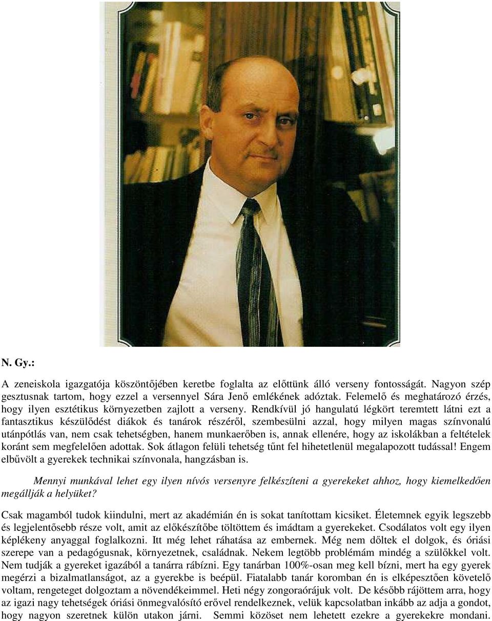 Rendkívül jó hangulatú légkört teremtett látni ezt a fantasztikus készülődést diákok és tanárok részéről, szembesülni azzal, hogy milyen magas színvonalú utánpótlás van, nem csak tehetségben, hanem