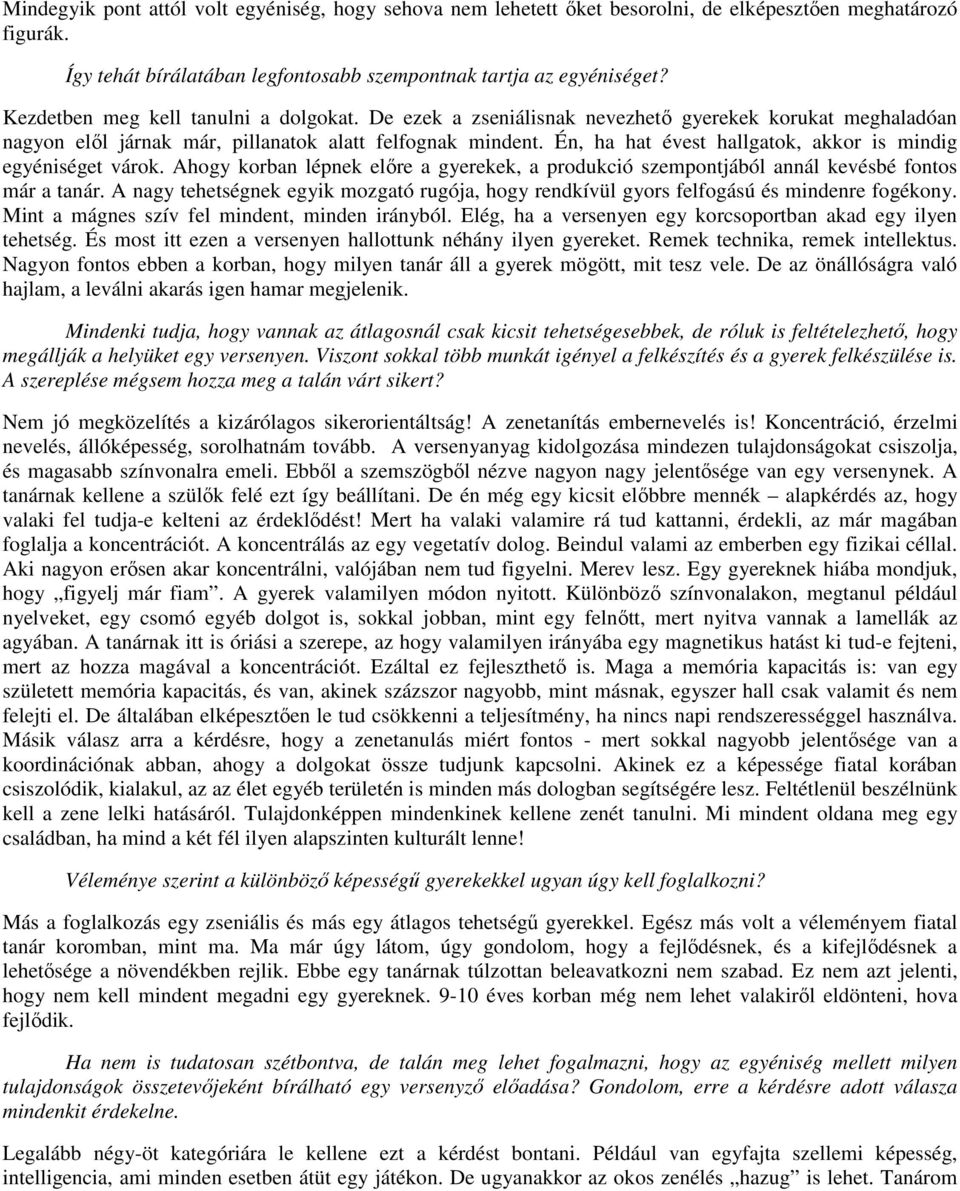 Én, ha hat évest hallgatok, akkor is mindig egyéniséget várok. Ahogy korban lépnek előre a gyerekek, a produkció szempontjából annál kevésbé fontos már a tanár.