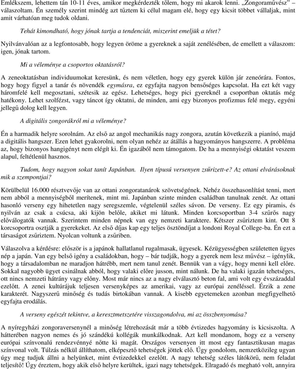 Tehát kimondható, hogy jónak tartja a tendenciát, miszerint emeljük a tétet?