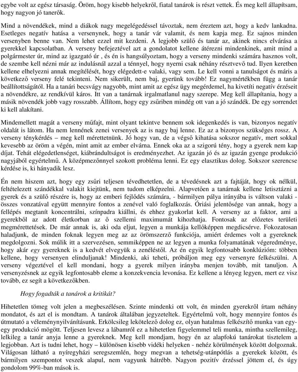 Ez sajnos minden versenyben benne van. Nem lehet ezzel mit kezdeni. A legjobb szülő és tanár az, akinek nincs elvárása a gyerekkel kapcsolatban.