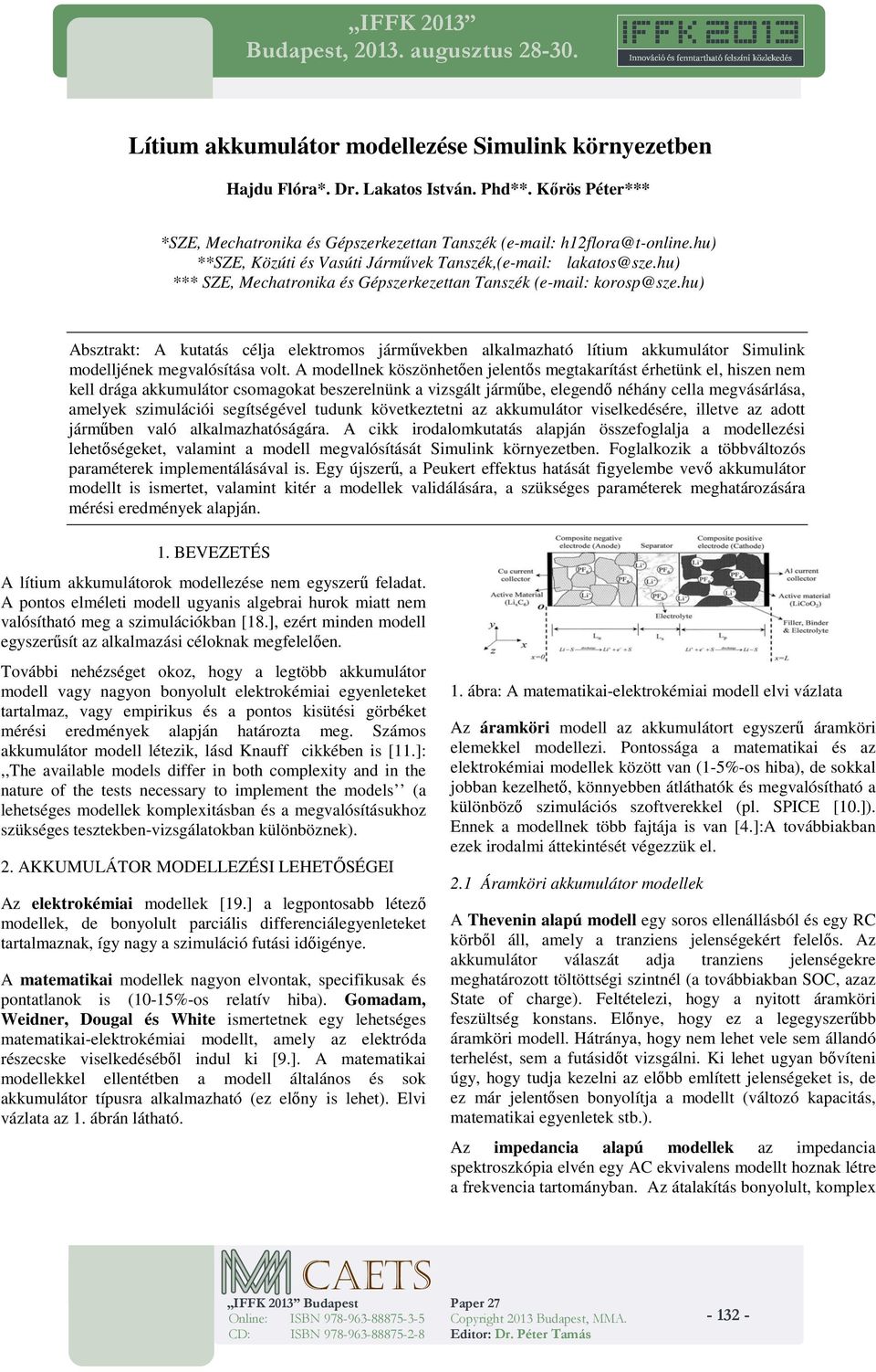 hu) *** SZE, Mechatronika és Gépszerkezettan Tanszék (e-mail: korosp@sze.hu) Absztrakt: A kutatás célja elektromos járművekben alkalmazható lítium akkumulátor Simulink modelljének megvalósítása volt.
