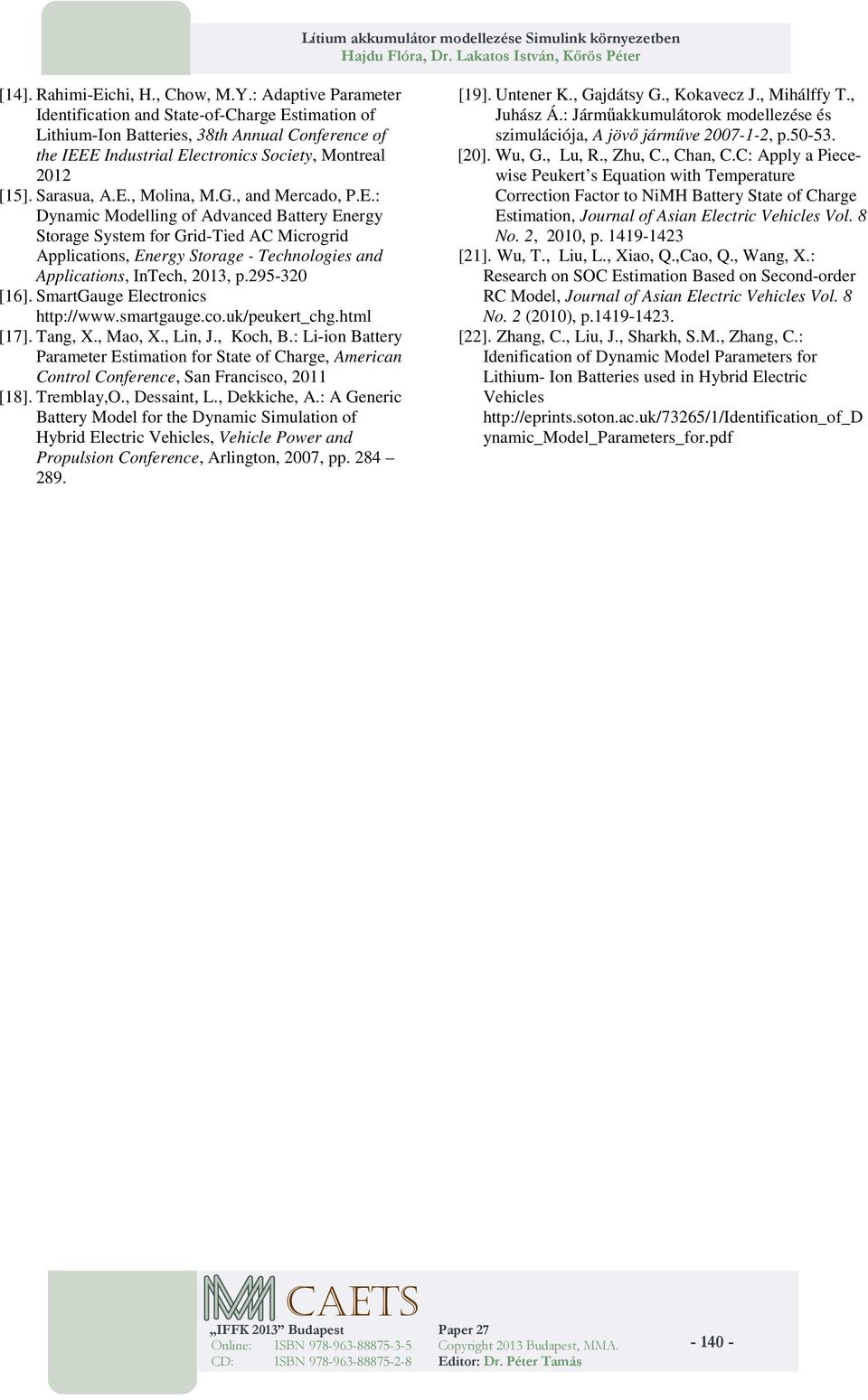 G., and Mercado, P.E.: Dynamic Modelling of Advanced Battery Energy Storage System for Grid-Tied A Microgrid Applications, Energy Storage - Technologies and Applications, InTech, 213, p.295-32 [16].