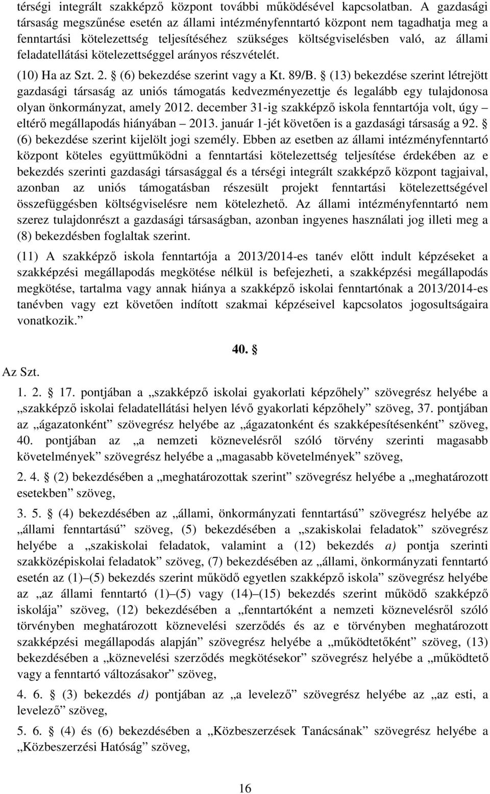 kötelezettséggel arányos részvételét. (10) Ha az Szt. 2. (6) bekezdése szerint vagy a Kt. 89/B.