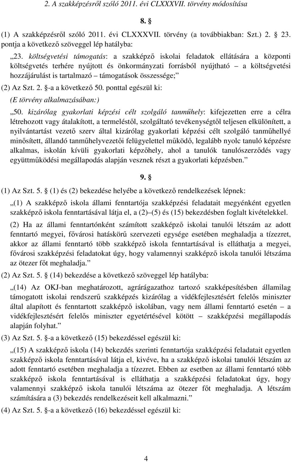 összessége; (2) Az Szt. 2. -a a következő 50. ponttal egészül ki: (E törvény alkalmazásában:) 50.