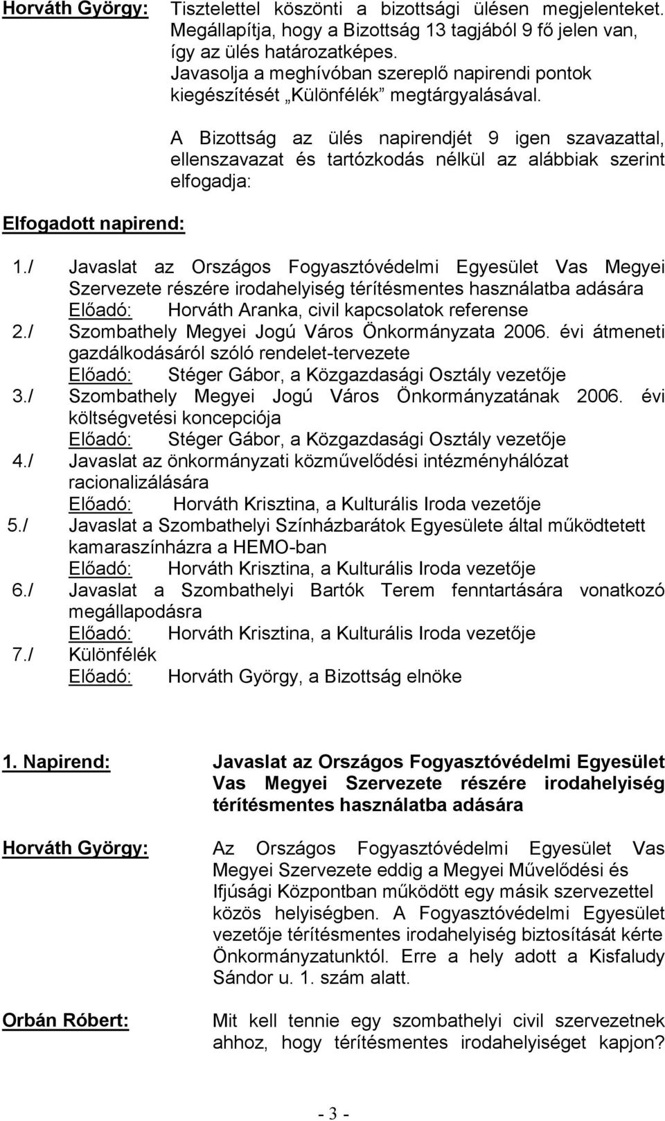 / Javaslat az Országos Fogyasztóvédelmi Egyesület Vas Megyei Szervezete részére irodahelyiség térítésmentes használatba adására Horváth Aranka, civil kapcsolatok referense 2.