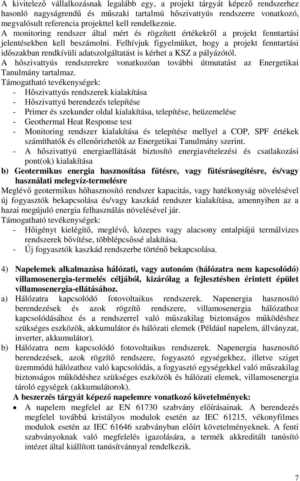 Felhívjuk figyelmüket, hogy a projekt fenntartási időszakban rendkívüli adatszolgáltatást is kérhet a KSZ a pályázótól.