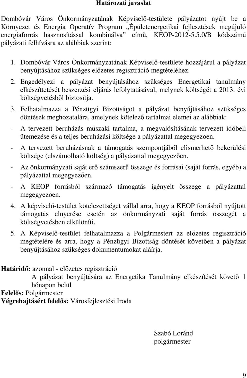 Dombóvár Város Önkormányzatának Képviselő-testülete hozzájárul a pályázat benyújtásához szükséges előzetes regisztráció megtételéhez. 2.