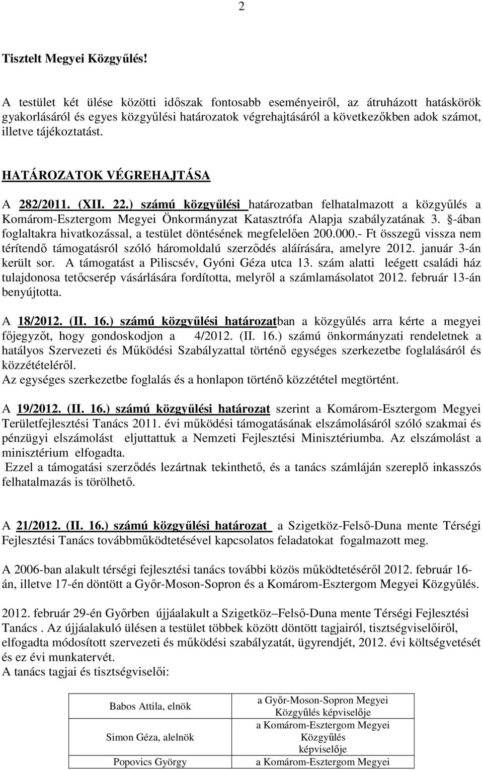 HATÁROZATOK VÉGREHAJTÁSA A 282/2011. (XII. 22.) számú közgyőlési határozatban felhatalmazott a közgyőlés a Komárom-Esztergom Megyei Önkormányzat Katasztrófa Alapja szabályzatának 3.