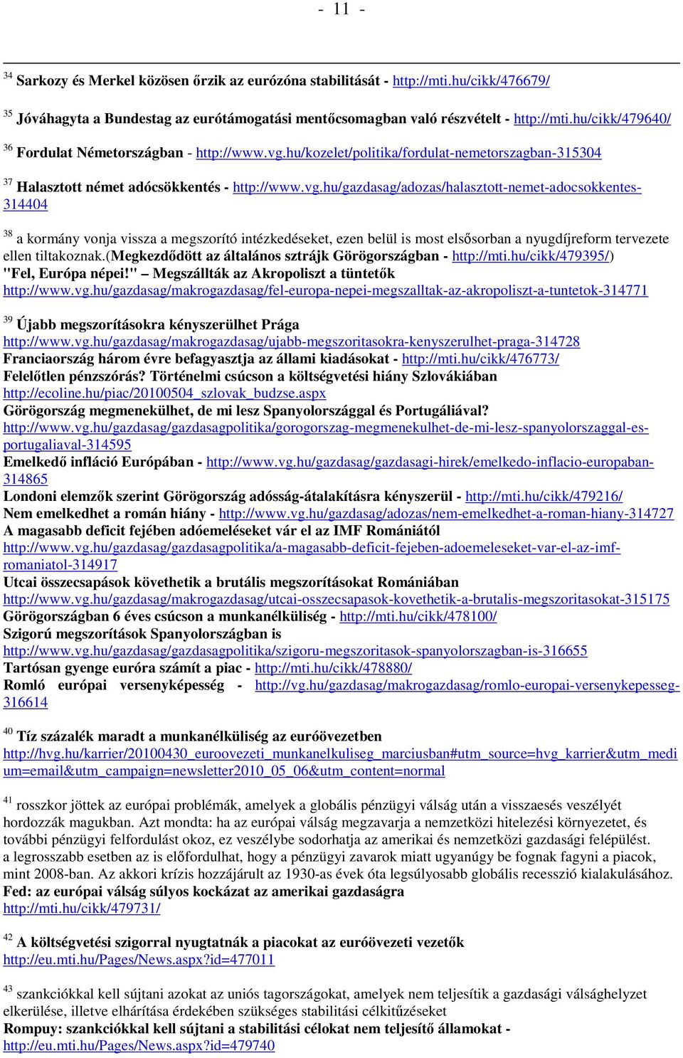 hu/kozelet/politika/fordulat-nemetorszagban-315304 37 Halasztott német adócsökkentés - http://www.vg.