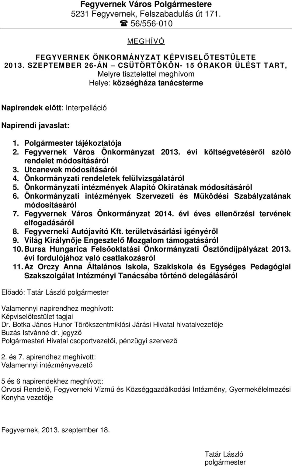 Fegyvernek Város Önkormányzat 2013. évi költségvetéséről szóló rendelet módosításáról 3. Utcanevek módosításáról 4. Önkormányzati rendeletek felülvizsgálatáról 5.