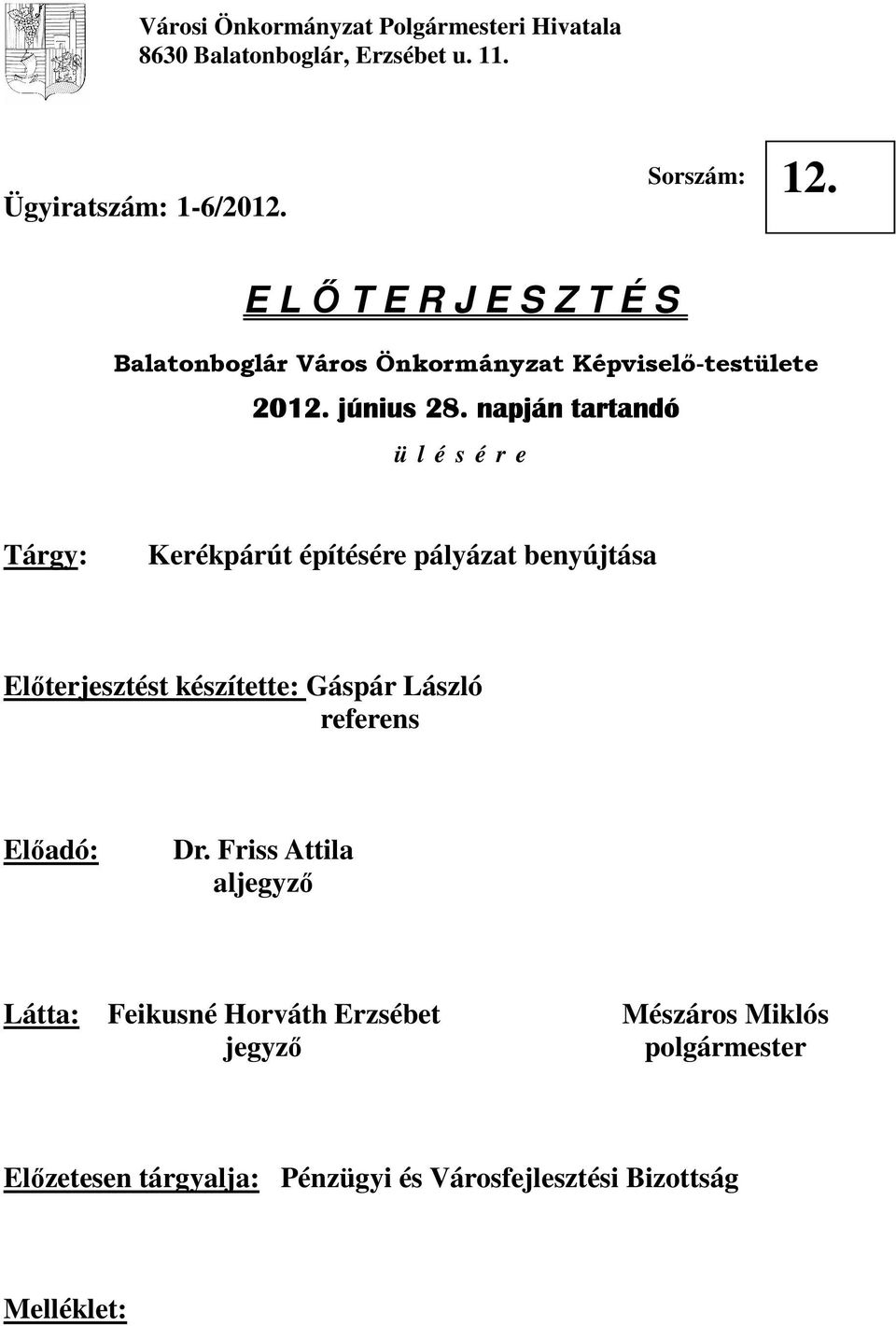 napján tartandó ü l é s é r e Tárgy: Kerékpárút építésére pályázat benyújtása Elıterjesztést készítette: Gáspár László