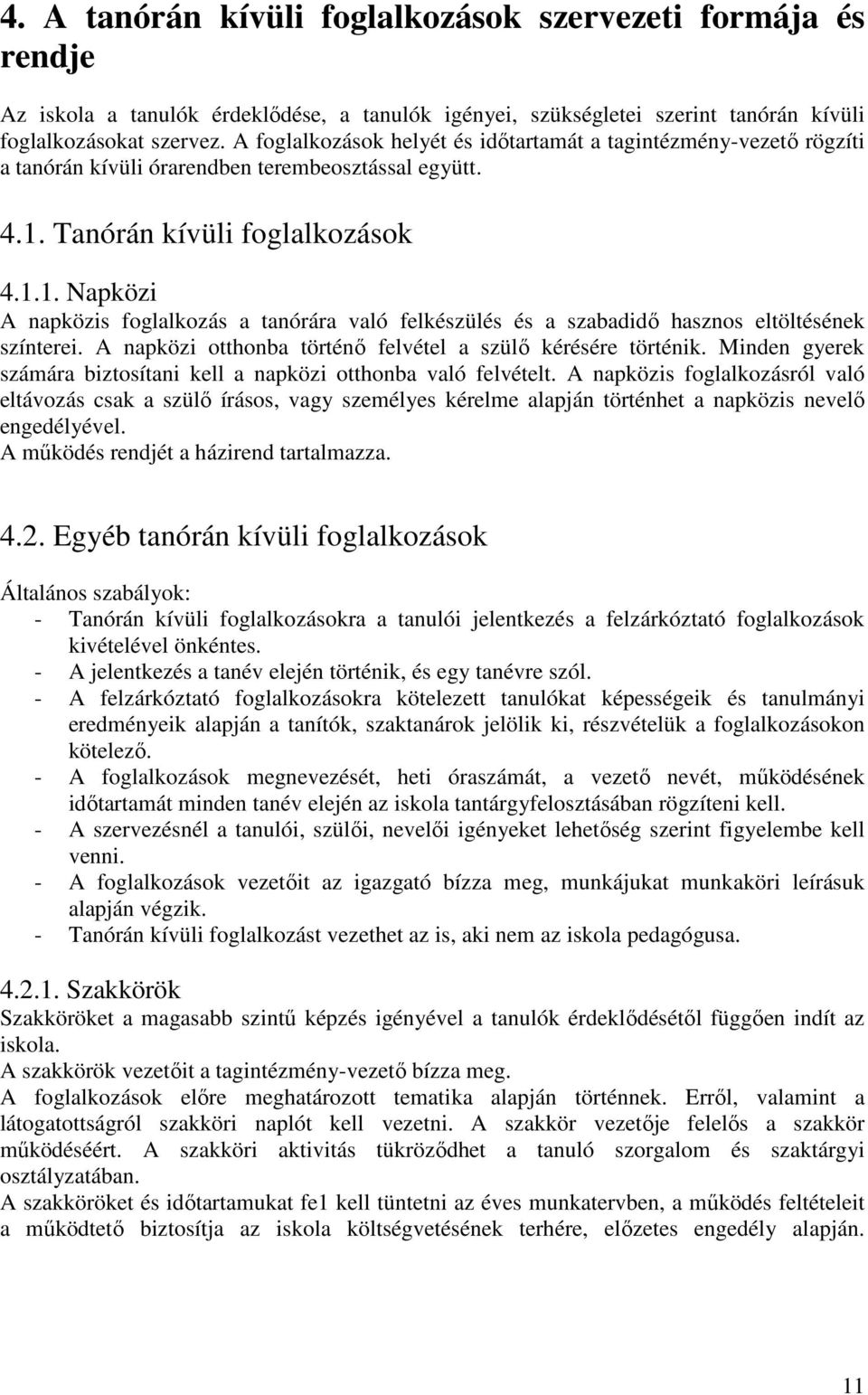 Tanórán kívüli foglalkozások 4.1.1. Napközi A napközis foglalkozás a tanórára való felkészülés és a szabadidő hasznos eltöltésének színterei.