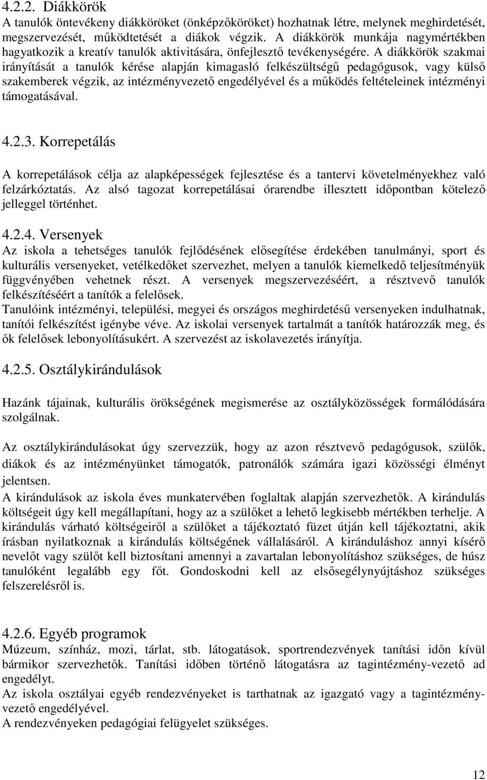 A diákkörök szakmai irányítását a tanulók kérése alapján kimagasló felkészültségű pedagógusok, vagy külső szakemberek végzik, az intézményvezető engedélyével és a működés feltételeinek intézményi