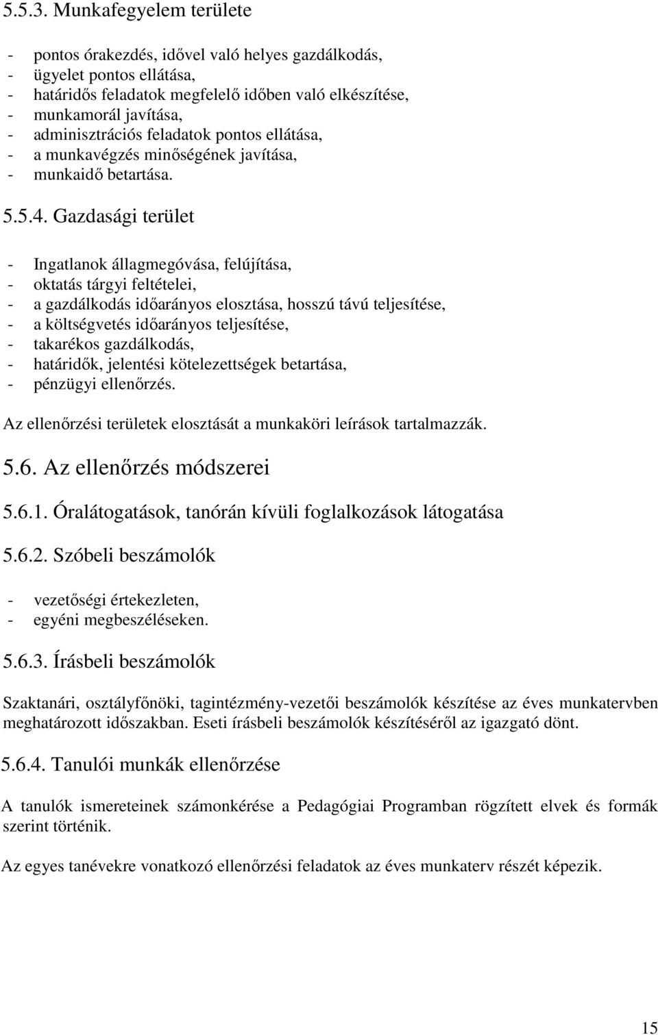 feladatok pontos ellátása, - a munkavégzés minőségének javítása, - munkaidő betartása. 5.5.4.