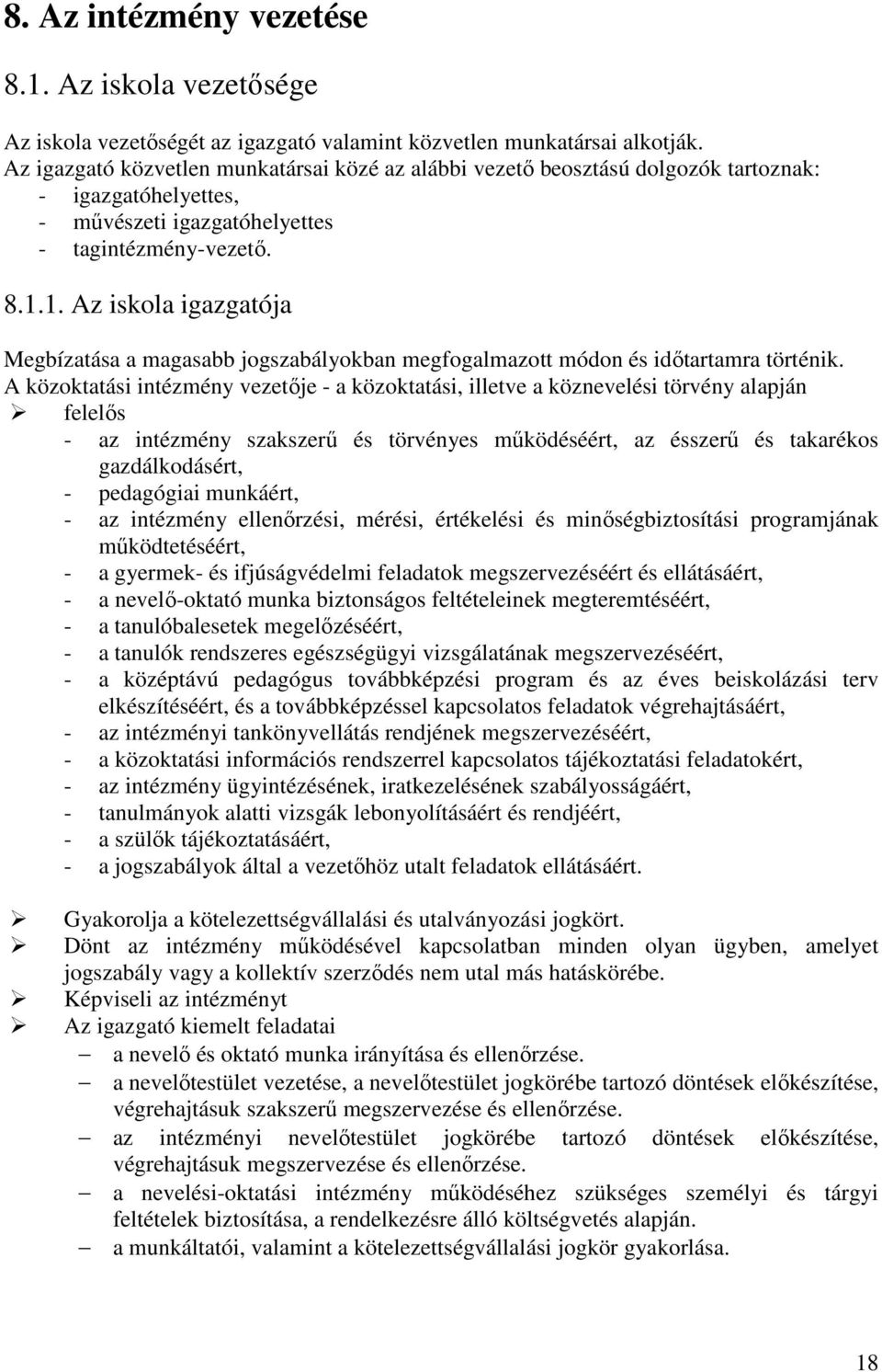 1. Az iskola igazgatója Megbízatása a magasabb jogszabályokban megfogalmazott módon és időtartamra történik.