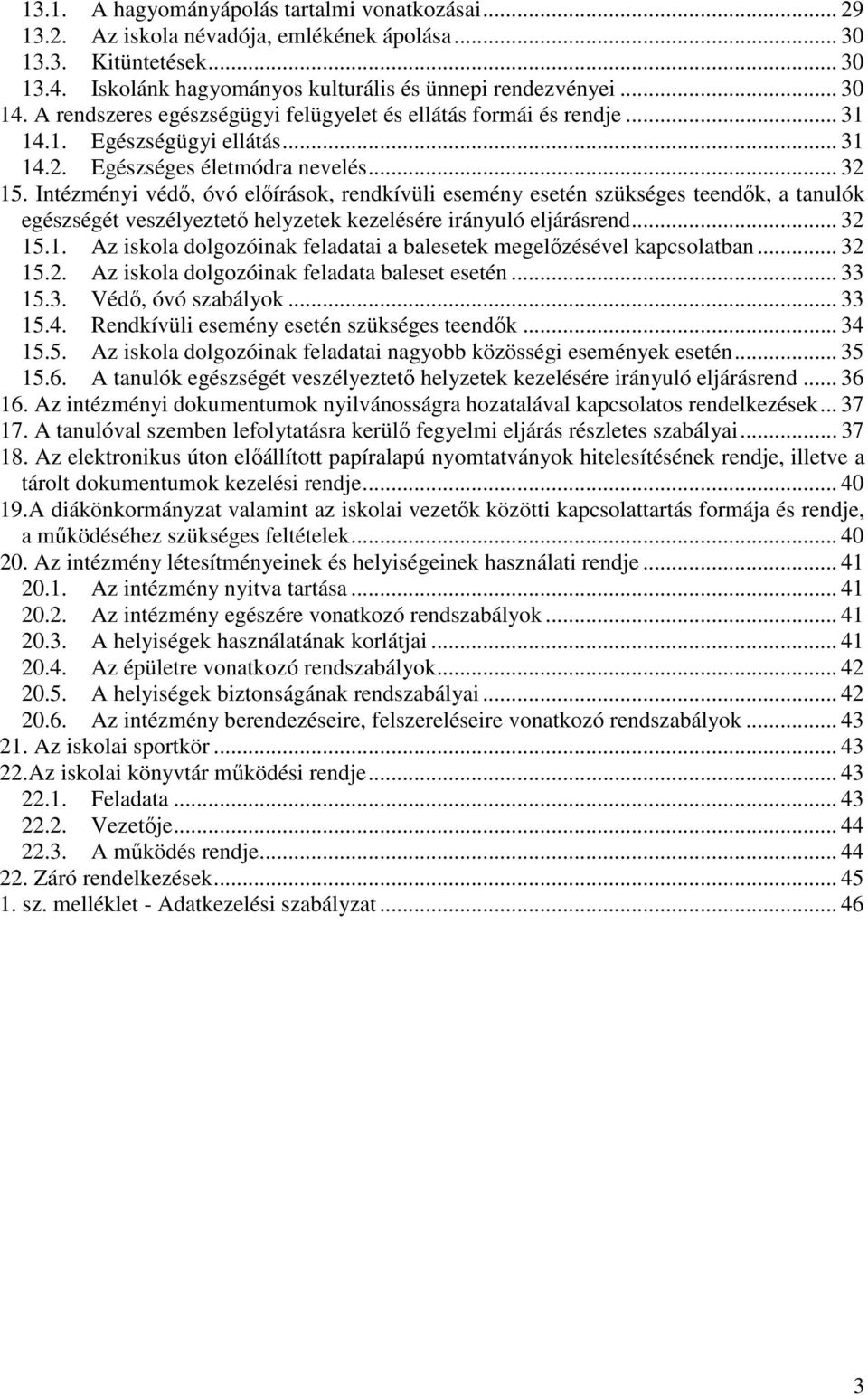 Intézményi védő, óvó előírások, rendkívüli esemény esetén szükséges teendők, a tanulók egészségét veszélyeztető helyzetek kezelésére irányuló eljárásrend... 32 15