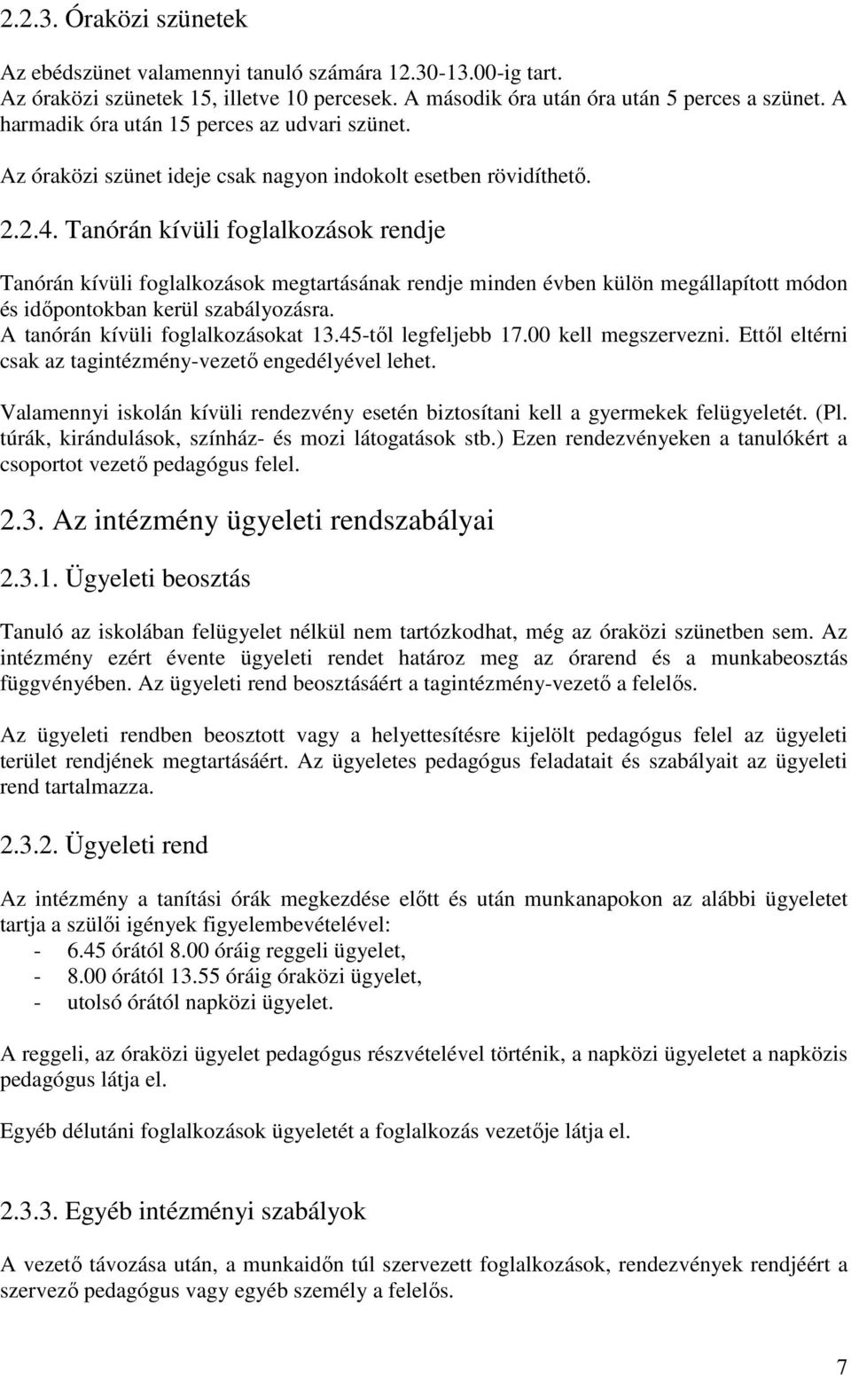 Tanórán kívüli foglalkozások rendje Tanórán kívüli foglalkozások megtartásának rendje minden évben külön megállapított módon és időpontokban kerül szabályozásra. A tanórán kívüli foglalkozásokat 13.