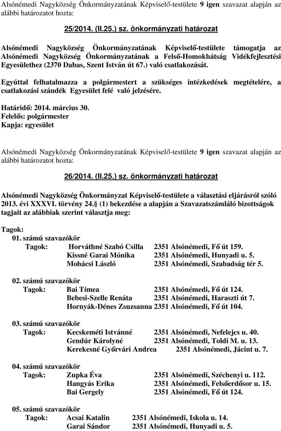 Szent István út 67.) való csatlakozását. Egyúttal felhatalmazza a polgármestert a szükséges intézkedések megtételére, a csatlakozási szándék Egyesület felé való jelzésére. Határidő: 2014. március 30.