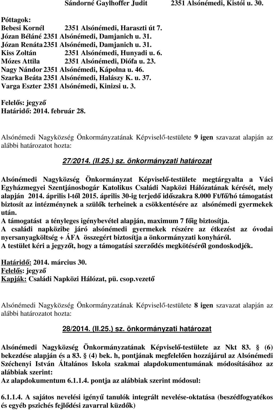 Szarka Beáta 2351 Alsónémedi, Halászy K. u. 37. Varga Eszter 2351 Alsónémedi, Kinizsi u. 3. Felelős: jegyző Határidő: 2014. február 28. 27/2014. (II.25.) sz.