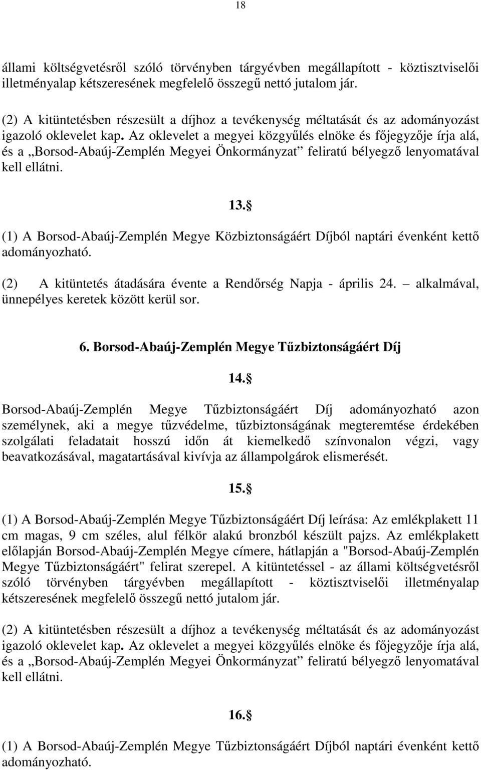 Az oklevelet a megyei közgyűlés elnöke és főjegyzője írja alá, és a Borsod-Abaúj-Zemplén Megyei Önkormányzat feliratú bélyegző lenyomatával kell ellátni. 13.