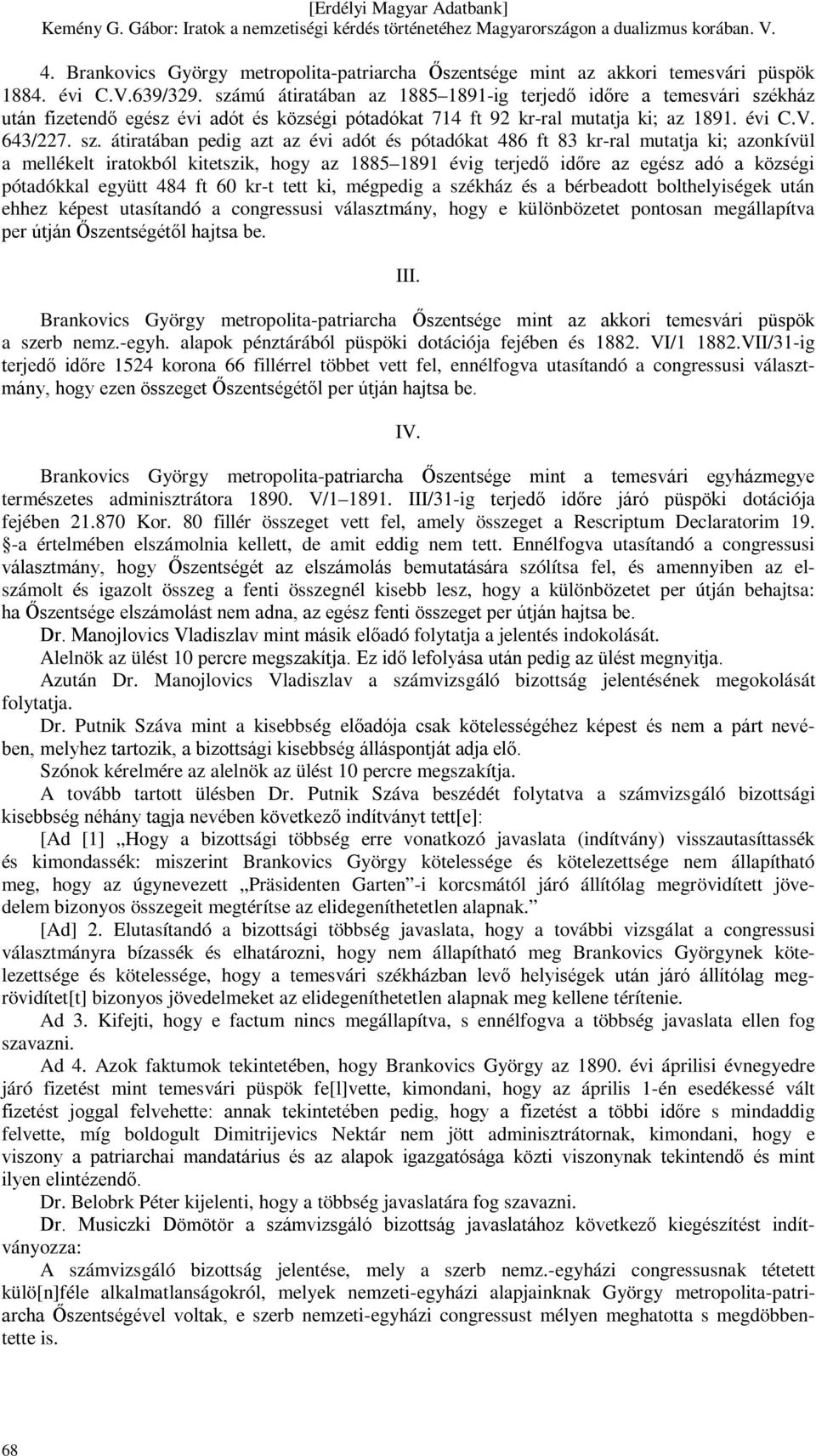 kház után fizetendő egész évi adót és községi pótadókat 714 ft 92 kr-ral mutatja ki; az 1891. évi C.V. 643/227. sz.