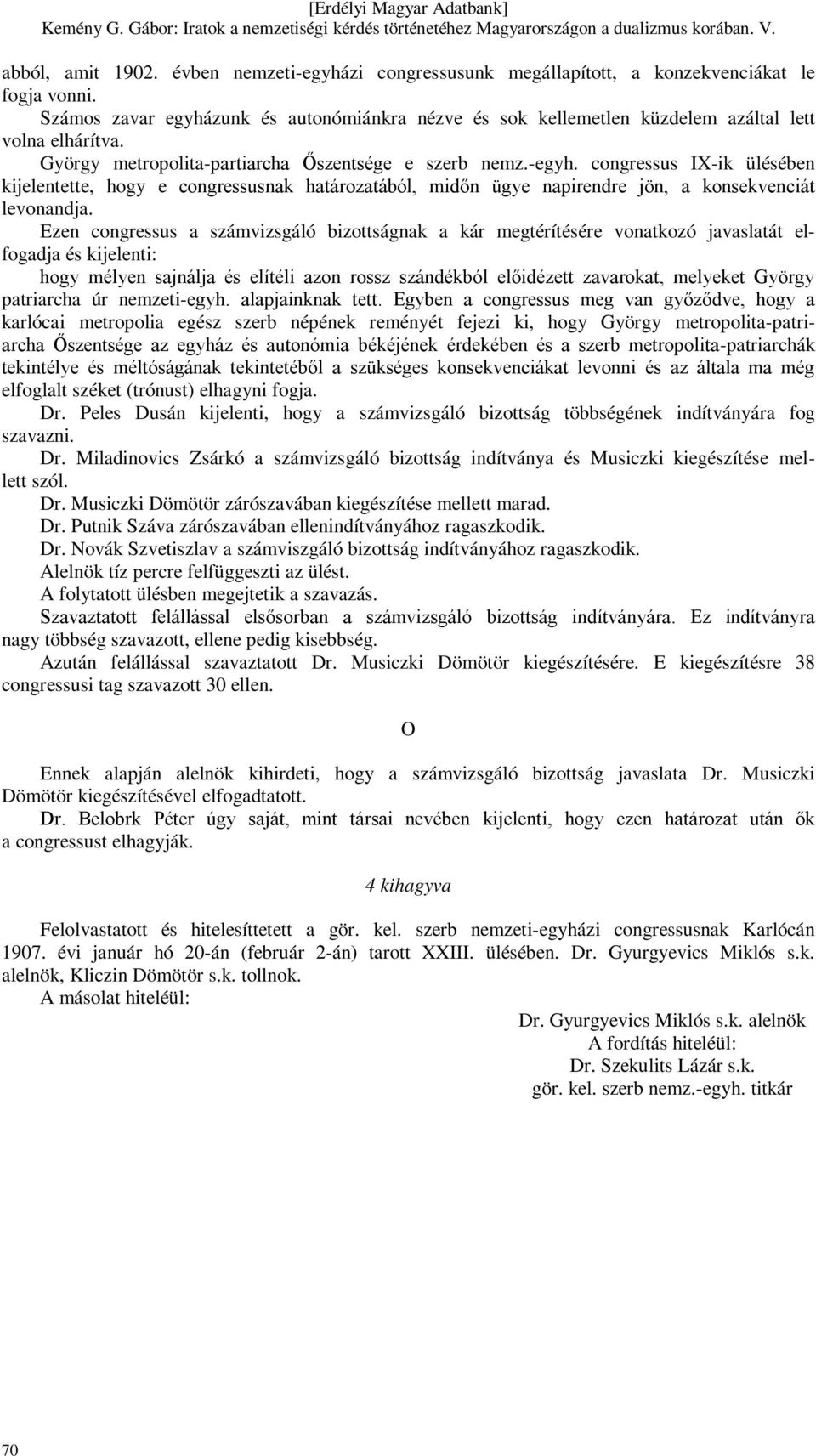 congressus IX-ik ülésében kijelentette, hogy e congressusnak határozatából, midőn ügye napirendre jön, a konsekvenciát levonandja.