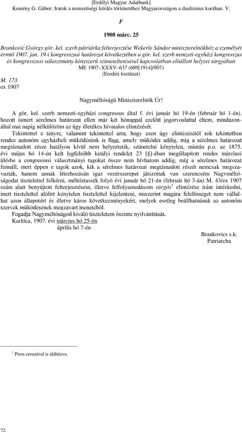 szerb nemzeti-egyházi kongresszus és kongresszusi választmány kényszerű szüneteltetésével kapcsolatban előállott helyzet tárgyában ME 1907 XXXV 637 (689[1914]/907) (Eredeti tisztázat) M. 173.