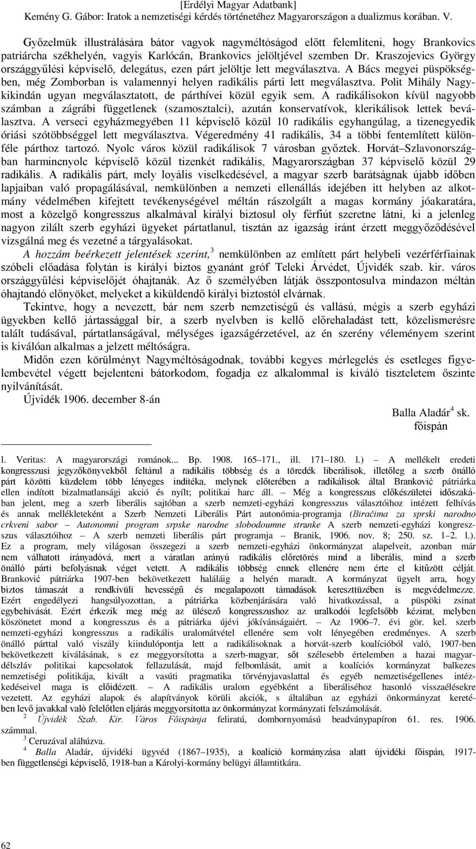 Polit Mihály Nagykikindán ugyan megválasztatott, de párthívei közül egyik sem.