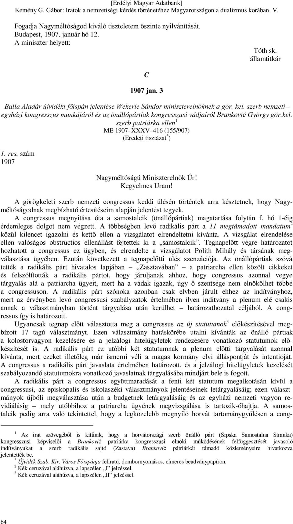 res. szám 1907 Nagyméltóságú Miniszterelnök Úr! Kegyelmes Uram!