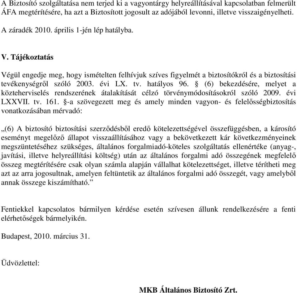 hatályos 96. (6) bekezdésére, melyet a közteherviselés rendszerének átalakítását célzó törvénymódosításokról szóló 2009. évi LXXVII. tv. 161.