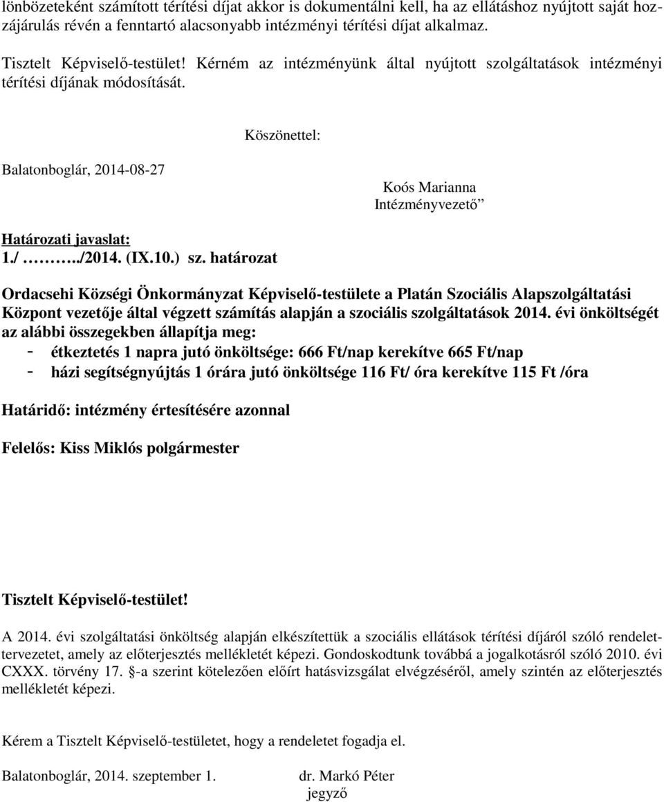 Köszönettel: Balatonboglár, 2014-08-27 Koós Marianna Intézményvezetı Határozati javaslat: 1./../2014. (IX.10.) sz.
