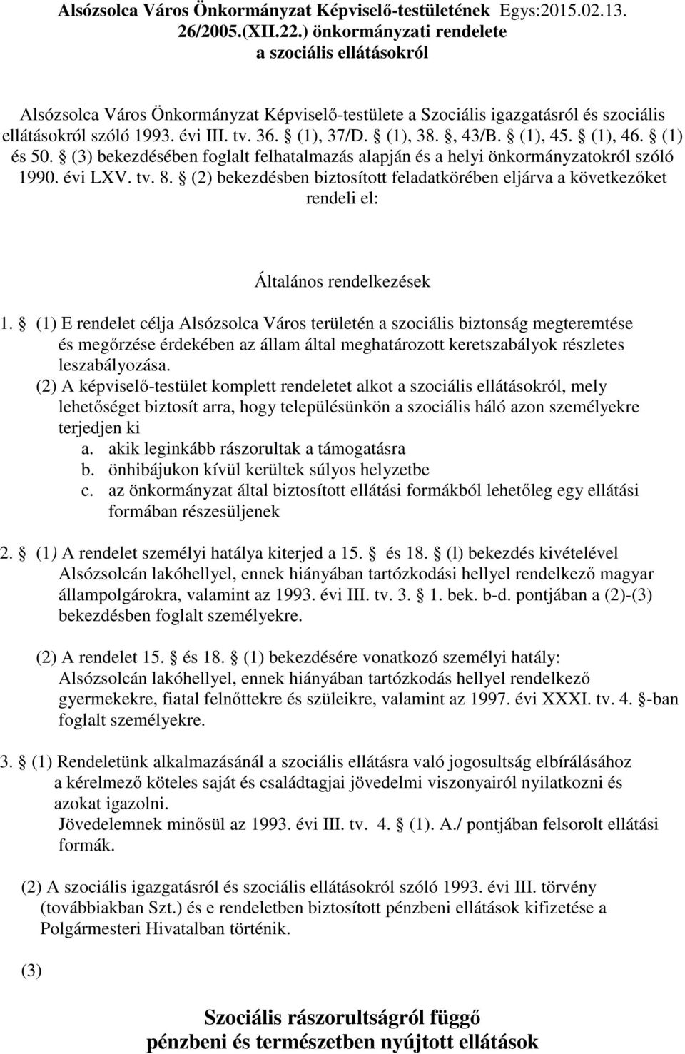 , 43/B. (1), 45. (1), 46. (1) és 50. (3) bekezdésében foglalt felhatalmazás alapján és a helyi önkormányzatokról szóló 1990. évi LXV. tv. 8.