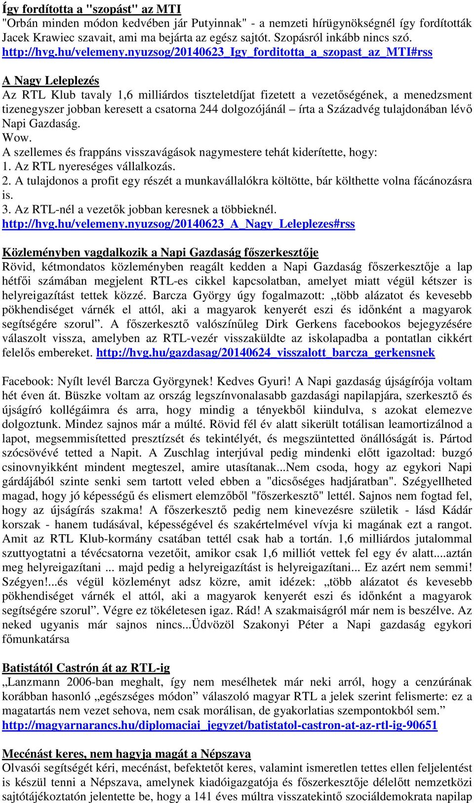 nyuzsog/20140623_igy_forditotta_a_szopast_az_mti#rss A Nagy Leleplezés Az RTL Klub tavaly 1,6 milliárdos tiszteletdíjat fizetett a vezetőségének, a menedzsment tizenegyszer jobban keresett a csatorna