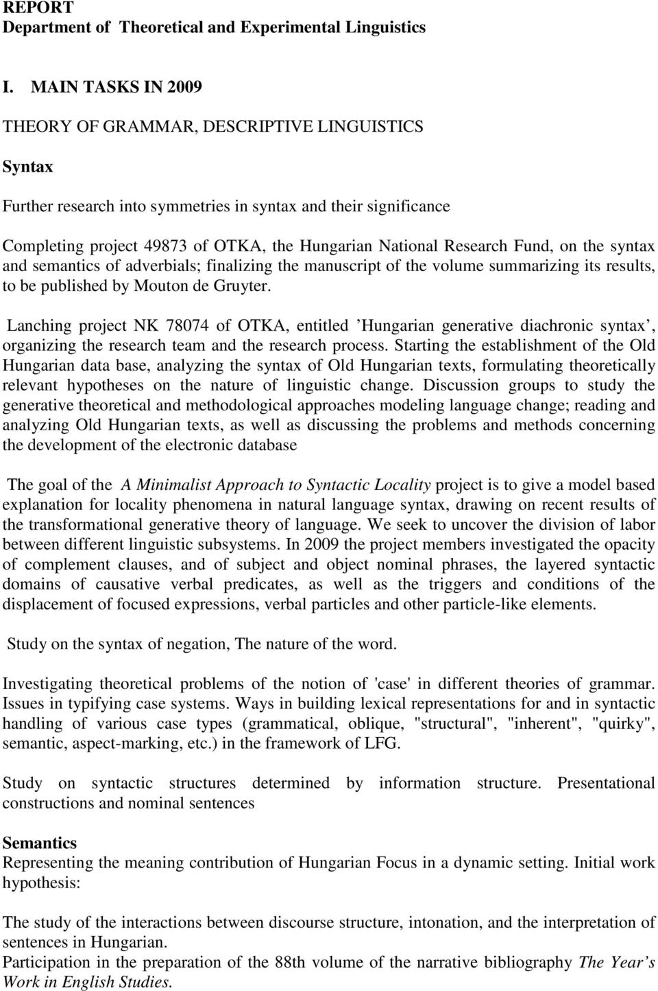 Research Fund, on the syntax and semantics of adverbials; finalizing the manuscript of the volume summarizing its results, to be published by Mouton de Gruyter.