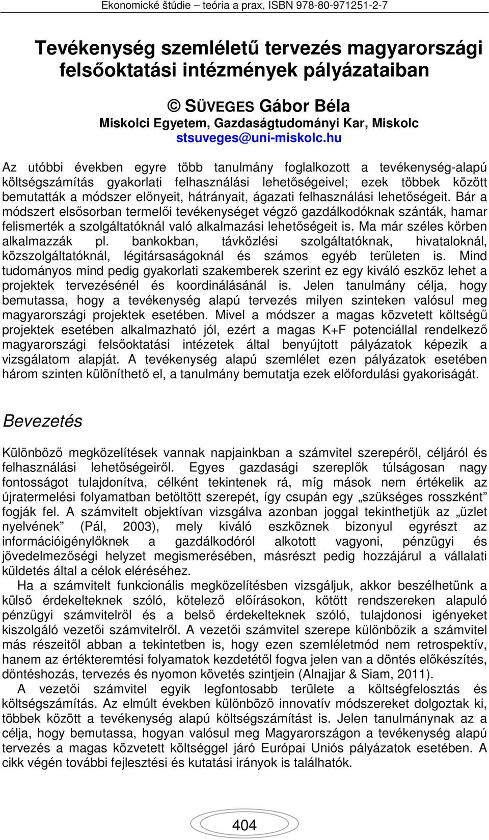 ágazati felhasználási lehetőségeit. Bár a módszert elsősorban termelői tevékenységet végző gazdálkodóknak szánták, hamar felismerték a szolgáltatóknál való alkalmazási lehetőségeit is.