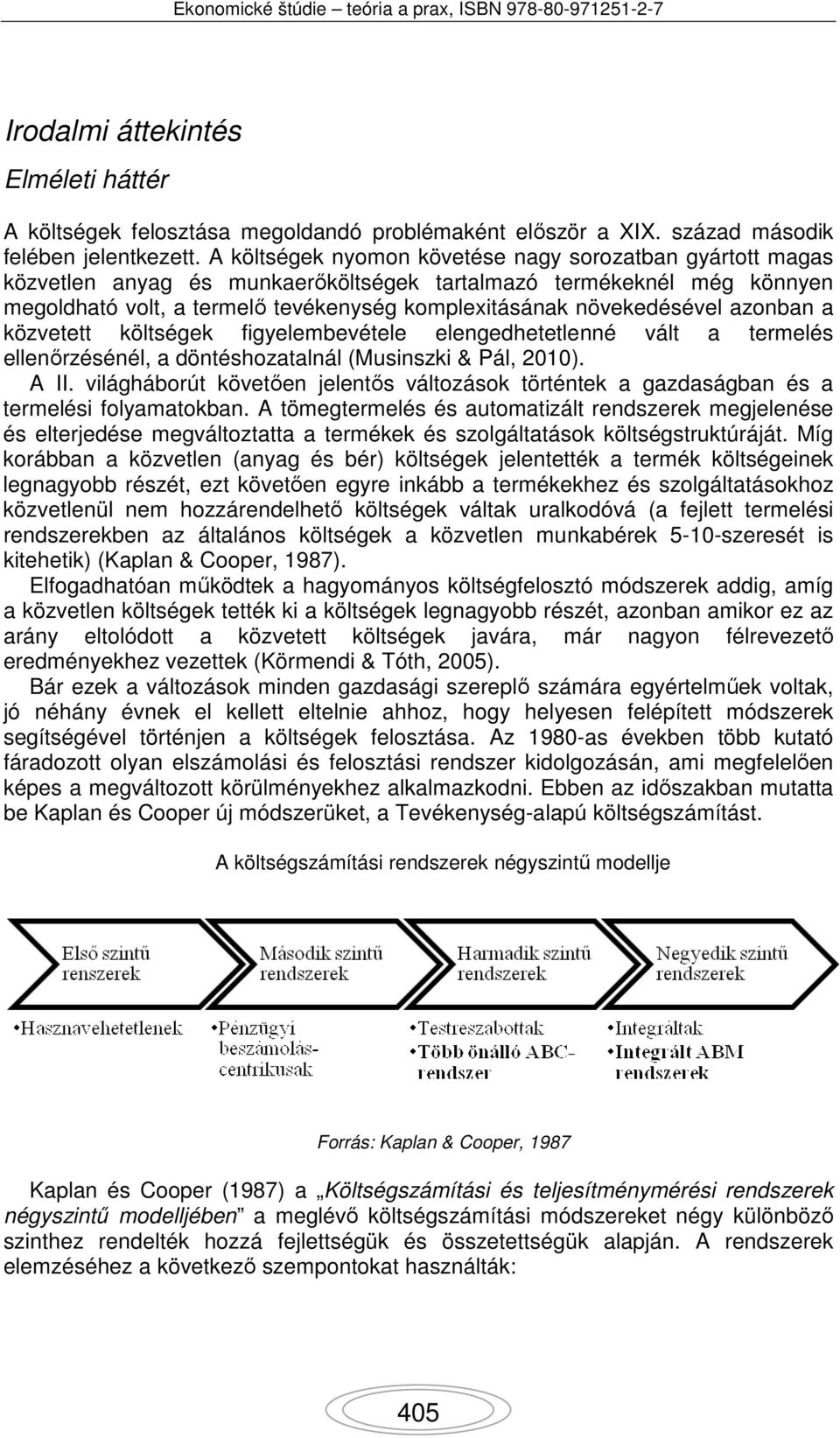 azonban a közvetett költségek figyelembevétele elengedhetetlenné vált a termelés ellenőrzésénél, a döntéshozatalnál (Musinszki & Pál, 2010). A II.